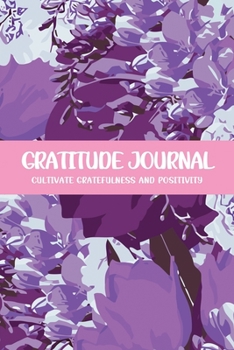 Gratitude Journal Cultivate Gratefulness and Positivity: Purple Tulip (Flora & Fauna Diary)