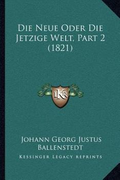 Paperback Die Neue Oder Die Jetzige Welt, Part 2 (1821) [German] Book