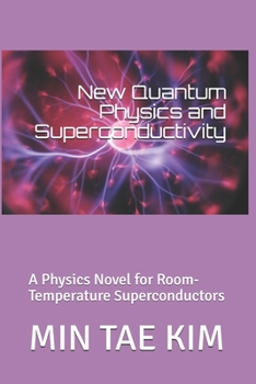Paperback New Quantum Physics and Superconductivity: A physics novel for room-temperature superconductors Book