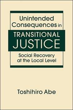 Hardcover Unintended Consequences in Transitional Justice: Social Recovery at the Local Level Book