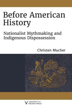 Paperback Before American History: Nationalist Mythmaking and Indigenous Dispossession Book