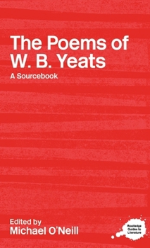 Hardcover The Poems of W.B. Yeats: A Routledge Study Guide and Sourcebook Book