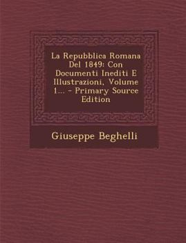 Paperback La Repubblica Romana del 1849: Con Documenti Inediti E Illustrazioni, Volume 1... - Primary Source Edition [Italian] Book