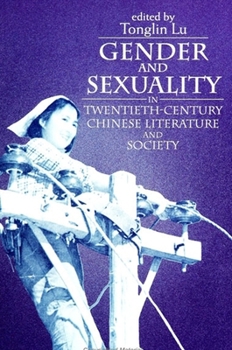 Gender and Sexuality in Twentieth-Century Chinese Literature and Society (S U N Y Series in Feminist Criticism and Theory)