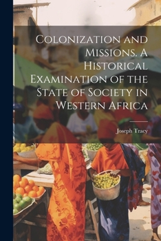 Paperback Colonization and Missions. A Historical Examination of the State of Society in Western Africa Book