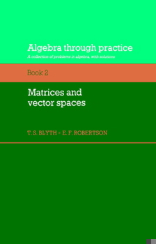 Paperback Algebra Through Practice: Volume 2, Matrices and Vector Spaces: A Collection of Problems in Algebra with Solutions Book
