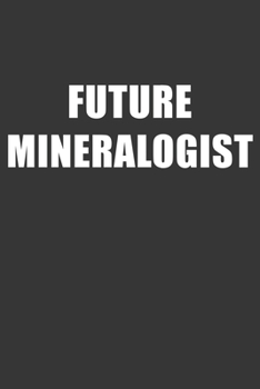 Paperback Future Mineralogist Notebook: Lined Journal, 120 Pages, 6 x 9, Affordable Gift For Student, Future Dream Job Journal Matte Finish Book