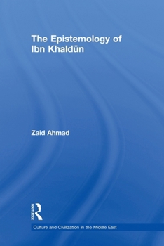 The Epistemology of Ibn Khaldun (Culture and Civilization in the Middle East)