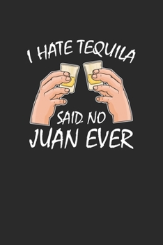 Paperback I Hate Tequila Said No Juan Ever: Tequila, Dotted Bullet (6" x 9" - 120 pages) Drink Themed Notebook for Daily Journal, Diary, and Gift Book
