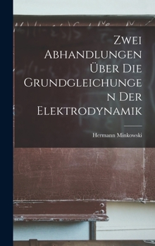 Hardcover Zwei Abhandlungen Über Die Grundgleichungen Der Elektrodynamik [German] Book