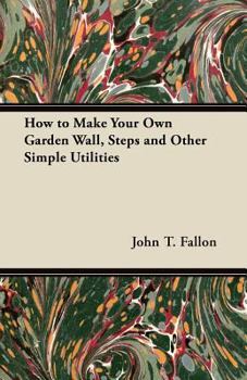 Paperback How to Make Your Own Garden Wall, Steps and Other Simple Utilities Book