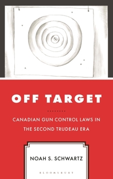 Hardcover Off Target: Canadian Gun Control Laws in the Second Trudeau Era Book