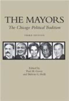 Paperback The Mayors, 3rd Edition: The Chicago Political Tradition Book