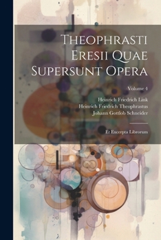 Paperback Theophrasti Eresii Quae Supersunt Opera: Et Excerpta Librorum; Volume 4 [Greek, Ancient (To 1453)] Book