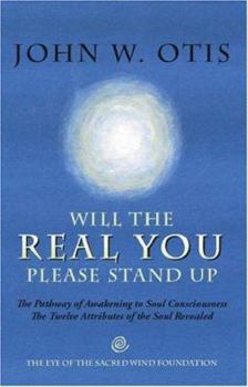 Paperback Will the Real You Please Stand Up: The Pathway of Awakening to Soul Consciousness - The Twelve Attributes of the Soul Revealed Book