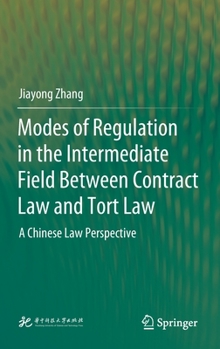 Hardcover Modes of Regulation in the Intermediate Field Between Contract Law and Tort Law: A Chinese Law Perspective Book