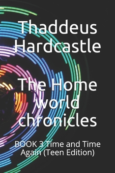 Paperback The Home world chronicles: BOOK 3 Time and Time Again (Teen Edition) Book