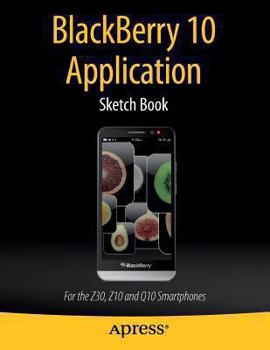 Paperback Blackberry 10 Application Sketch Book: For the Z30, Z10 and Q10 Smartphones Book