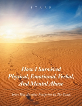 Paperback How I Survived Physical, Emotional, Verbal, and Mental Abuse: There Was Another Footprint in the Sand. Book