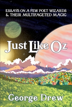Paperback Just Like Oz: Essays on a Few Poet Wizards & Their Multifaceted Magic Book