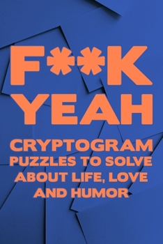 Paperback F**K Yeah: Cryptogram Puzzle Activity Book Games About Life Love And Humor Large Print Size Cryptography Blue Theme Design Soft C [Large Print] Book