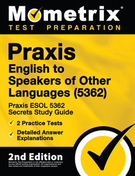 Paperback Praxis English to Speakers of Other Languages (5362) - Praxis ESOL 5362 Secrets Study Guide, 2 Practice Tests, Detailed Answer Explanations: [2nd Edit Book