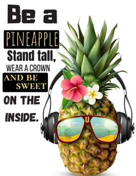 Be a pineapple. Stand tall, wear a crown and be sweet on the inside.: Funny Sketchbook for Kids, Notebook for drawing, sketching and doodling, Large 8.5 x 11 inch, 110 Blank Pages