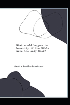 Paperback What would happen to humanity if the Bible were the only Book