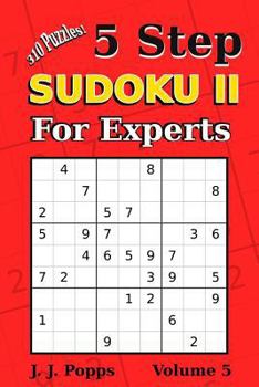 Paperback 5 Step Sudoku II For Experts Vol 5: 310 Puzzles! Easy, Medium, Hard, Unfair, and Extreme Levels - Sudoku Puzzle Book