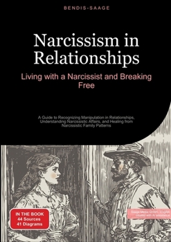 Paperback Narcissism in Relationships: Living with a Narcissist and Breaking Free: A Guide to Recognizing Manipulation in Relationships, Understanding Narcissis Book