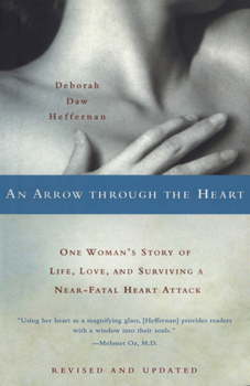 Paperback An Arrow Through the Heart: One Woman's Story of Life, Love, and Surviving a Near-Fatal Heart Attack Book