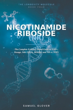 Paperback Nicotinamide Riboside (NR): The Longevity Molecule: The Complete Evidence-Based Guide to NAD+, Dosage, Side Effects, Benefits, and NR vs. NMN Book