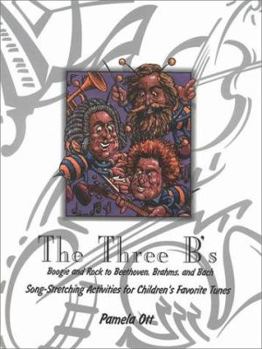 Paperback The Three B&#8242;s: Boogie and Rock to Beethoven, Brahms, and Bach: Song-Stretching Activities for Children&#8242;s Favorite Tunes Book