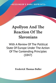 Apollyon And The Reaction Of The Slavonians: With A Review Of The Political State Of Europe Under The Action Of The Contending Principles