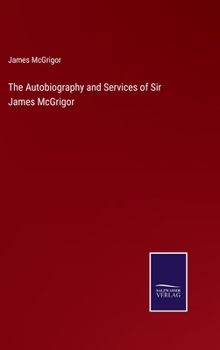 Hardcover The Autobiography and Services of Sir James McGrigor Book