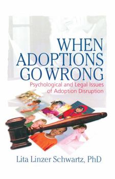 Hardcover When Adoptions Go Wrong: Psychological and Legal Issues of Adoption Disruption Book