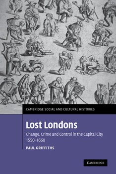 Paperback Lost Londons: Change, Crime, and Control in the Capital City, 1550-1660 Book