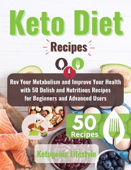 Paperback Keto Diet Recipes: Rev Your Metabolism and Improve Your Health with 50 Delish and Nutritious Recipes for Beginners and Advanced Users Book