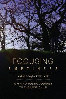 Paperback Focusing Emptiness: A Mytho-Poetic Journey to the Lost Child Book