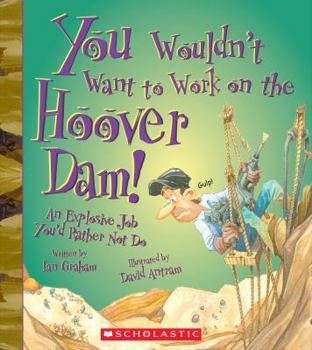 You Wouldn't Want to Work on the Hoover Dam! - Book  of the You Wouldn't Want to...