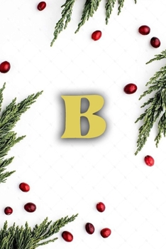 B: Cute Initial Monogram Letter B  College Ruled Notebook. Nifty Girly Personalized Name Medium Lined Journal & Diary for Writing & Notes for Girls and Women - Gold Metallic Floral For Christmas