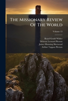Paperback The Missionary Review Of The World; Volume 13 Book