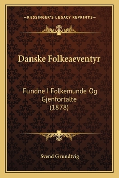 Paperback Danske Folkeaeventyr: Fundne I Folkemunde Og Gjenfortalte (1878) [Danish] Book