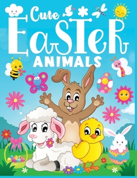 Paperback Cute Easter Animals: A Fun Easter themed Animal coloring book for kids , Easter Gift for Kids, Toddler, Preschool Book