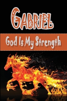 Gabriel / God Is My Strength : Personalized with First Name Meaning / Notebook / Black Orange Custom Journal / Customized Diary / Blank Lined for Writing / Fun Gift Idea for Boy Horse Lover /Fire Hors