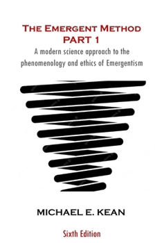 Paperback The Emergent Method Part 1: A Modern Science Approach to the Phenomenology and Ethics of Emergentism Book