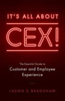 Paperback It's All about CEX!: The Essential Guide to Customer and Employee Experience Book