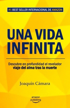 Paperback Una vida infinita: Descubre en profundidad el revelador viaje del alma tras la muerte [Spanish] Book