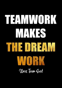 Paperback Teamwork Makes The Dream Work - Best Team Ever!: Team Motivational Gifts for Employees - Coworkers - Office Staff Members - Inspirational Appreciation Book