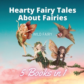 Paperback Hearty Fairy Tales About Fairies: 5 Books in 1 Book